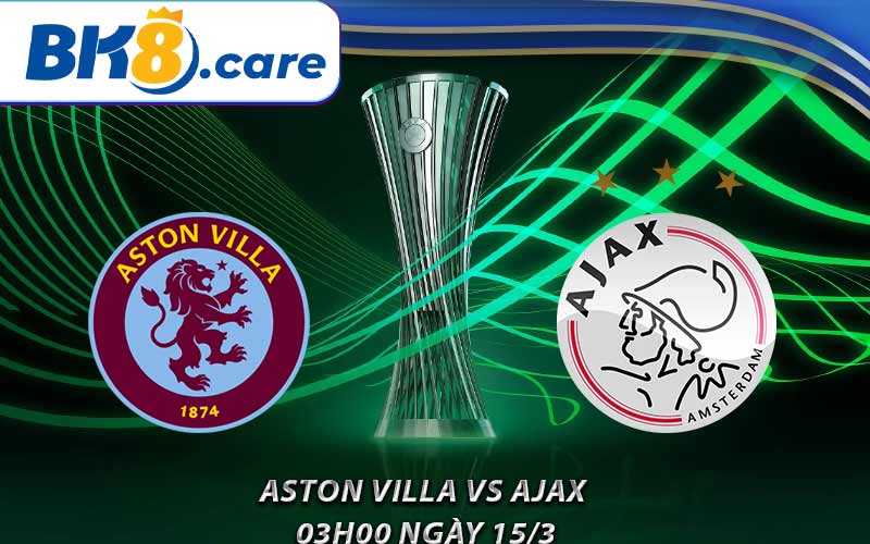 Soi kèo nhà cái BK8 trận Aston Villa vs Ajax - 03h00 ngày 15/3
